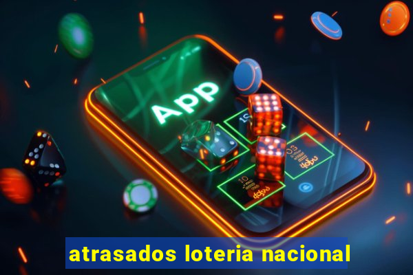 atrasados loteria nacional